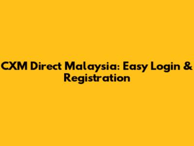 CXM Direct Malaysia: Easy Login & Registration