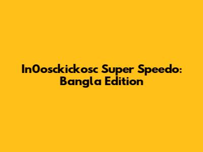 In0osckickosc Super Speedo: Bangla Edition