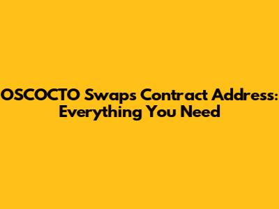 OSCOCTO Swaps Contract Address: Everything You Need
